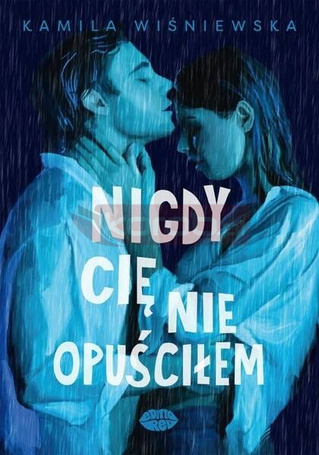 Nigdy Cię nie opuściłem