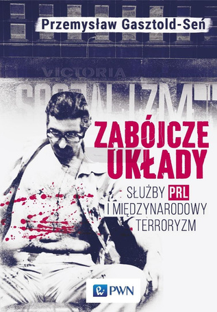 Zabójcze układy. Służby PRL i międzynarodowy terro