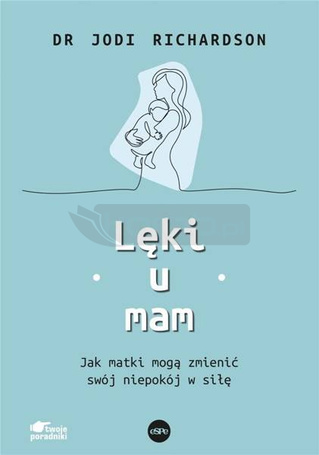 Lęki u mam. Jak matki mogą zmienić swój niepokój..