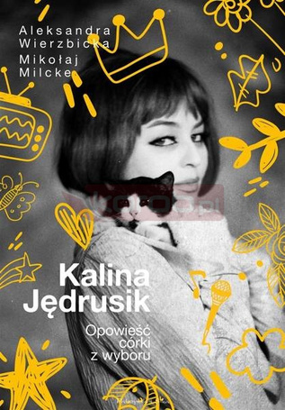 Kalina Jędrusik. Opowieść córki z wyboru