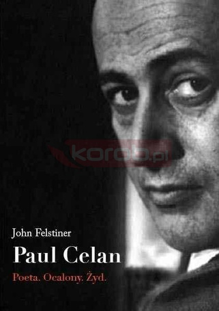 Paul Celan. Poeta, ocalony, Żyd