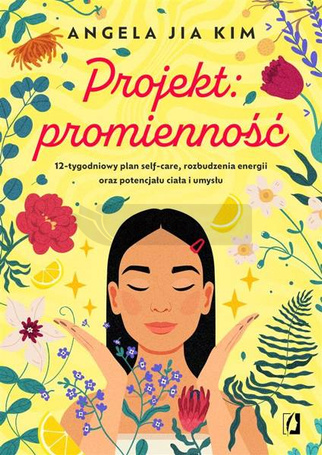 Projekt: promienność. 12-tygodniowy plan self-care
