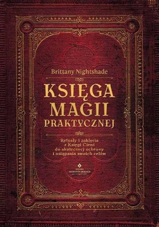 Księga magii praktycznej. Rytuały i zaklęcia..