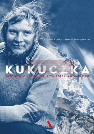 Kukuczka. Opowieść o najsłynniejszym polskim..