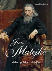 Jan Matejko. Malarz polskich dziejów