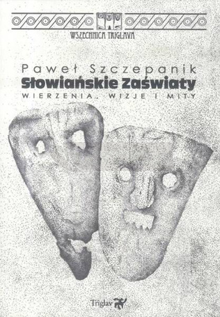 Słowiańskie zaświaty. Wierzenia, wizje i mity w.2