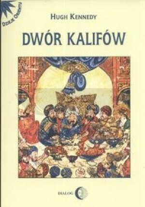 Dwór kalifów. Powstanie i upadek...