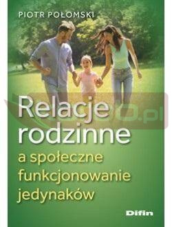Relacje rodzinne a społeczne funkcjonowanie jedyn.