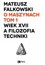 O maszynach T.1 Wiek XVII a filozofia techniki