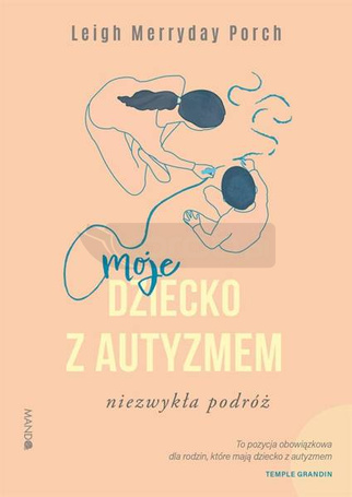 Moje dziecko z autyzmem. Niezwykła podróż