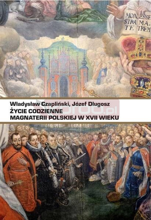 Życie codzienne magnaterii polskiej w XVII wieku