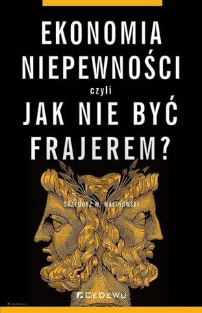 Ekonomia niepewności, czyli jak nie być frajerem?