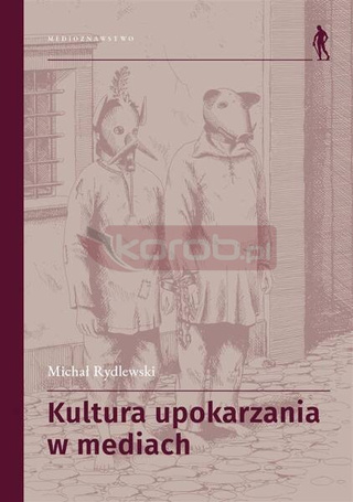 Kultura upokarzania w mediach. Zbiór artykułów