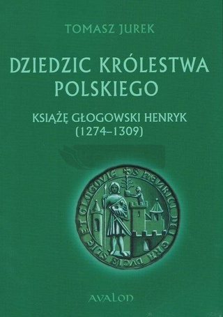 Dziedzic Królestwa Polskiego. Książę głogowski..