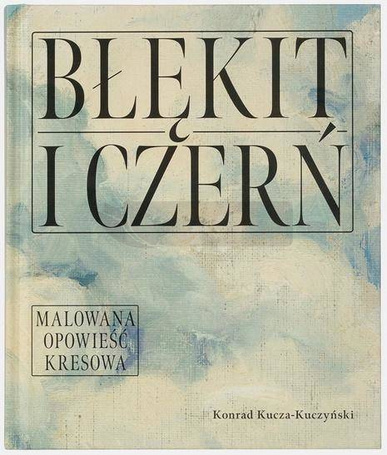 Błękit i czerń. Malowana opowieść kresowa