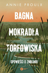 Bagna, mokradła, torfowiska. Opowieści o znikaniu