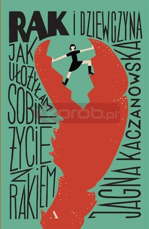 Rak i dziewczyna Jak ułożyłam sobie życie z rakiem