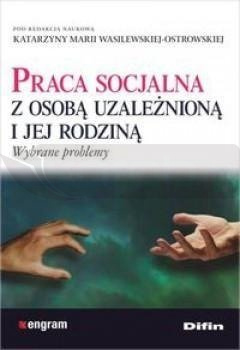 Praca socjalna z osobą uzależnioną i jej rodziną