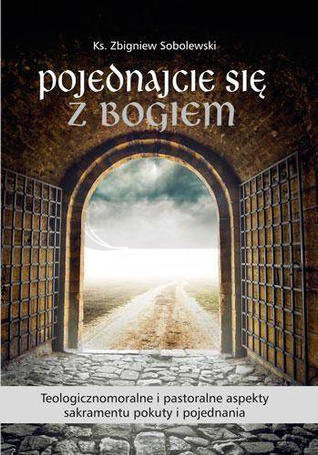Pojednajcie się z Bogiem. Teologicznomoralne i ...
