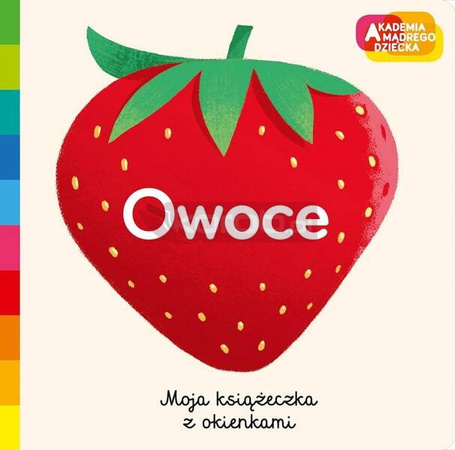 Owoce. Akademia mądrego dziecka. Moja książeczka z