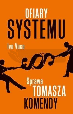 Ofiary systemu. Sprawa Tomasza Komendy