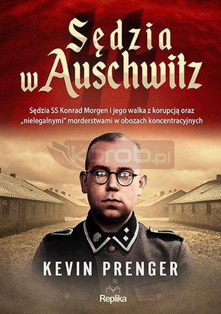 Sędzia w Auschwitz. Sędzia SS Konrad Morgen...