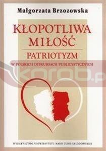 Kłopotliwa miłość. Patriotyzm w polskich dyskursac