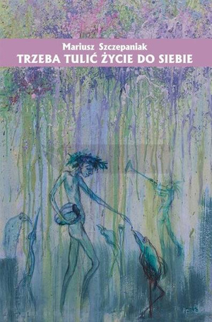 Trzeba tulić życie do siebie