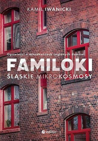 Familoki. Śląskie mikrokosmosy