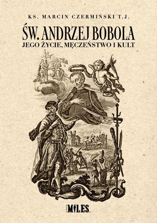 Św. Andrzej Bobola. Jego życie, męczeństwo i kult