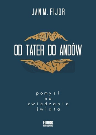 Od Tater do Andów. Pomysł na zwiedzanie świata