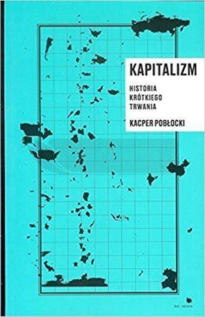 Kapitalizm. Historia krotkiego trwania