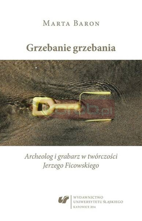 Grzebanie grzebania. Archeolog i grabarz w...