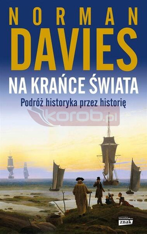 Na krańce świata. Podróż historyka przez historię