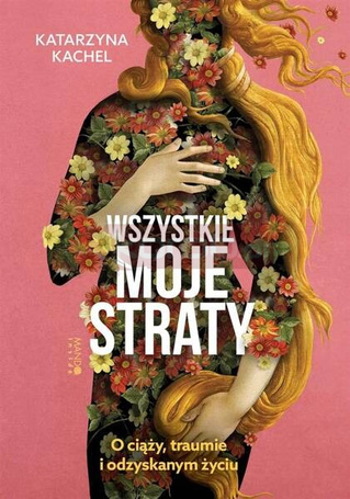 Wszystkie moje straty. O ciąży, traumie...