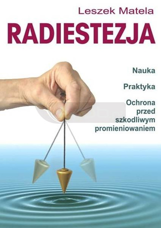 Radiestezja. Nauka, praktyka, ochrona przed..