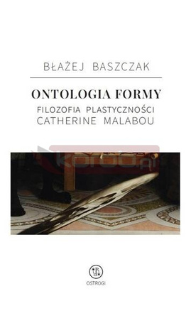 Ontologia formy. Filozofia plastyczności Catherine