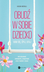 Obudź w sobie dziecko. Baw się, śpij, ufaj