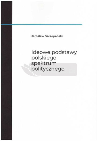 Ideowe podstawy polskiego spektrum politycznego