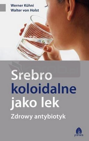 Srebro koloidalne jako lek. Zdrowy antybiotyk
