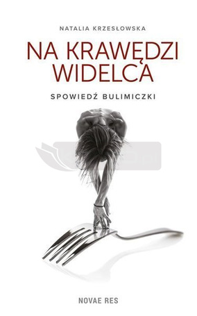 Na krawędzi widelca. Spowiedź bulimiczki