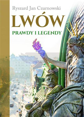 Lwów. Prawdy i legendy