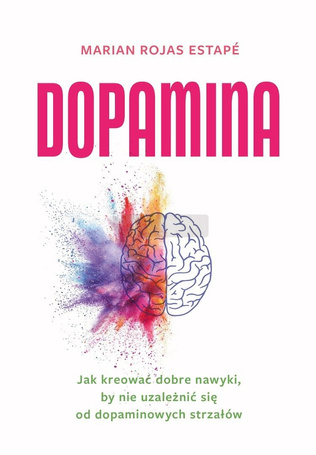 Dopamina. Jak kreować dobre nawyki..