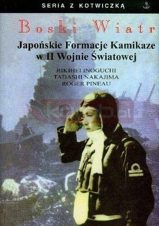 Boski Wiatr. Japońskie Formacje Kamikaze...