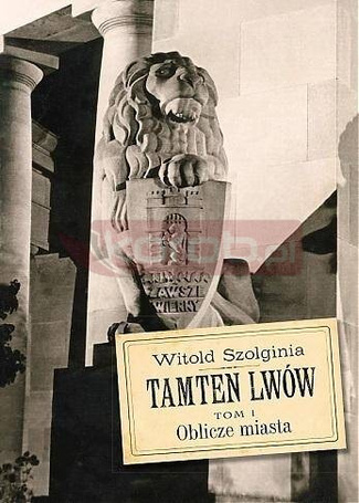 Tamten Lwów T.1 Oblicze miasta