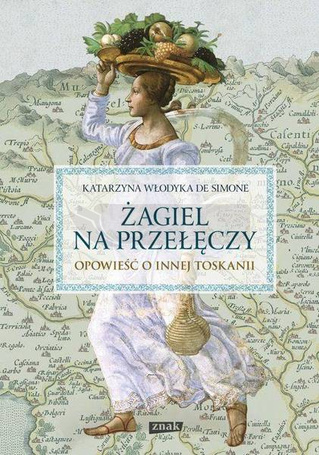 Żagiel na przełęczy. Opowieść o innej Toskanii