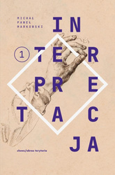 Teksty zebrane 1988-2023 T.1 Interpretacja