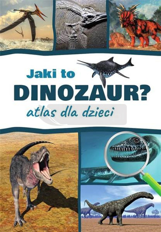 Atlas dla dzieci. Jaki to dinozaur?