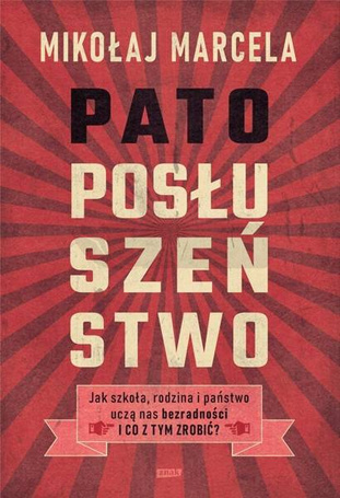 Patoposłuszeństwo. Jak szkoła, rodzina i państwo..