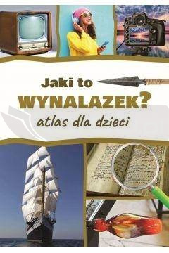Jaki to wynalazek? Atlas dla dzieci